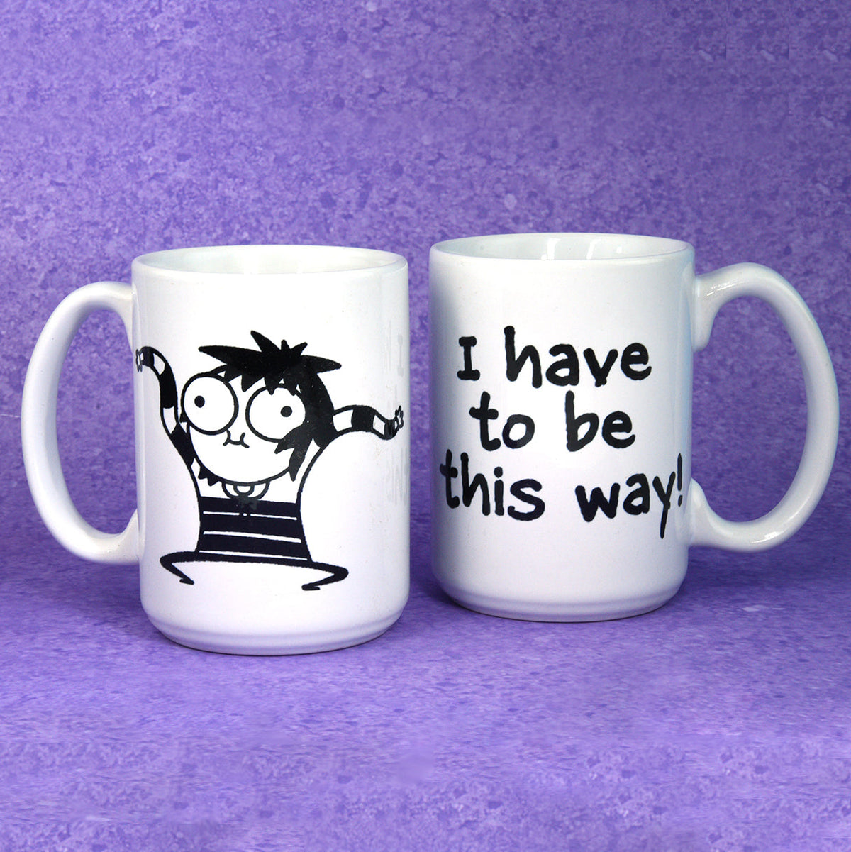 &quot;I Have To Be This Way&quot; Mug